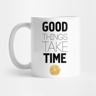 Good Things Take Time Mug